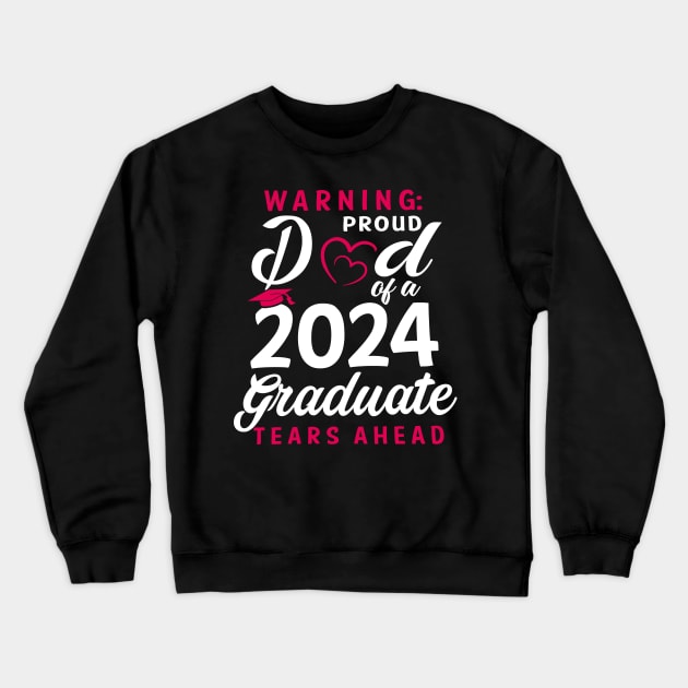 Warning Proud Dad Of A 2024 Graduate Tears Ahead Crewneck Sweatshirt by Marcelo Nimtz